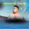 About Kuch Na Me Tere Bin Song